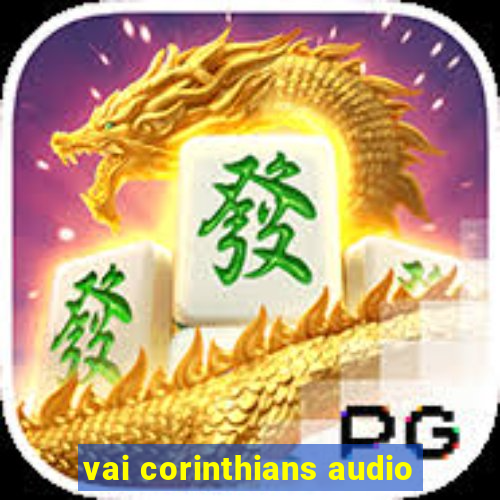 vai corinthians audio